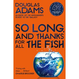 So Long, and Thanks for All the Fish: Hitchhiker's Guide to the Galaxy Book 4