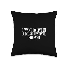 I Want To Live In A Music Festival Forever Throw Pillow