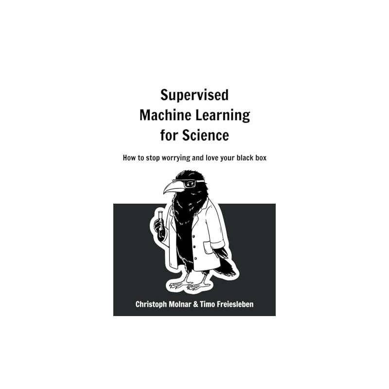 Supervised Machine Learning for Science: How to stop worrying and