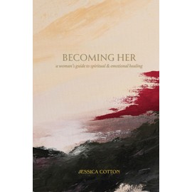 Becoming Her: A Woman’s Guide to Spiritual & Emotional Healing
