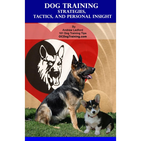 Dog Training Strategies, Tactics, and Personal Insight
