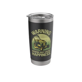 Lawn Mowing May Cause Happiness Lawn Mower Funny Gardener Stainless Steel Insulated Tumbler