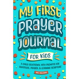 My First Prayer Journal for Kids: A Daily Devotional with Prompts for Gratitude, Prayer, & Learning Scripture