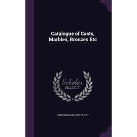Catalogue of Casts, Marbles, Bronzes Etc