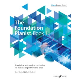 The Foundation Pianist, Book 1, Bk 1: A Technical and Musical Curriculum for Pianists at Post Grade 1 Level (Faber Edition: Piano Trainer Series, Bk 1)