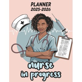 Black Nurse Student Planner 2025-2026: Nurse in Progress Gift Idea | A One-Year Academic Organizer for Black Girls, Women & Future Nurses in Nursing School