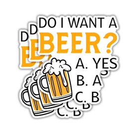 (3pcs) Do I Want A Beer? Sticker Funny Sarcastic Beer Lovers Dad Grandpa Uncle Fathers Day Decal Sticker for Kindle Laptop Water Bottle Phone Hard Hat Vinyl Decal - Size 3x2.8