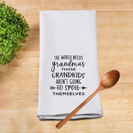 G2TUP Funny Grandma Kitchen Towel, The World Needs Grandmas Those Grandkids Aren’t Going to Spoil Themselves Flour Sack Dish Towel, Grandmother Tea Towel with Saying (The World Needs Grandmas)