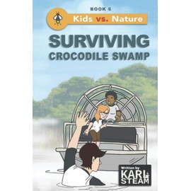 Surviving Crocodile Swamp: Wilderness Survival Book - Outdoor Adventure Stories - A Chapter Book Series for Boys and Girls who Love the Outdoors