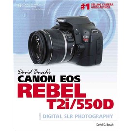 David Busch's Canon EOS Rebel T2i/550D Guide to Digital SLR Photography (David Busch's Digital Photography Guides)