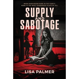 Supply and Sabotage: When narcissism runs in the family, home is the most dangerous place of all.