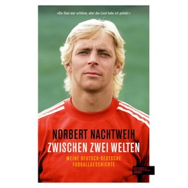Zwischen zwei Welten: Meine deutsch-deutsche Fußballgeschichte - Jugend in der DDR. Republikflucht. Profi im Westen