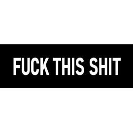F.uck This Shi.t Sticker Funny Fed Up with You the World Everything and Everyone Sticker