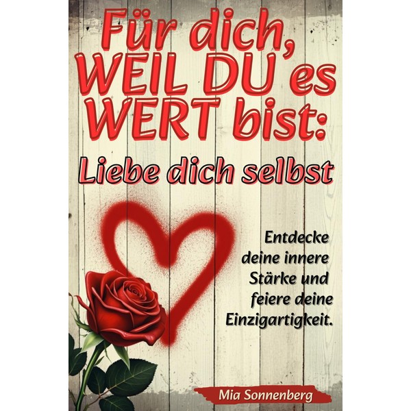 Für dich, weil du es wert bist: Liebe dich selbst.: