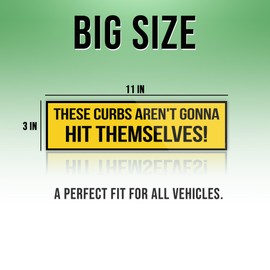 These Curbs aren't Gonna Hit Themselves Yellow Funny Bumper Stickers, Funny Car Bumper Stickers, Hilarious Bumper Stickers, Silly Bumper Stickers, Humorous Bumper Stickers Size 11x3in