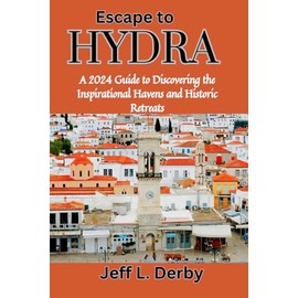 Escape to Hydra: A 2024 Guide to Discovering the Inspirational Havens and Historic Retreats