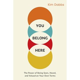 You Belong Here: The Power of Being Seen, Heard, and Valued on Your Own Terms