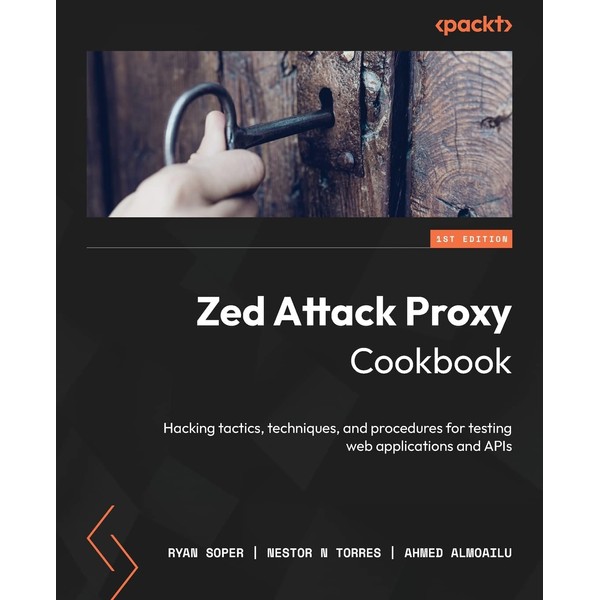 Zed Attack Proxy Cookbook: Hacking tactics, techniques, and procedures for
