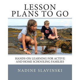 Lesson Plans To Go: Hands-on Learning for Active and Home Schooling Families