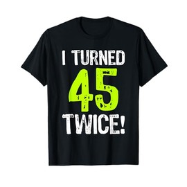 I Turned 45 Twice 90th Birthday 90 Years Old T-Shirt T-Shirt