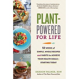 Plant-Powered for Life: 52 Weeks of Simple, Whole Recipes and Habits to Achieve Your Health Goals—Starting Today
