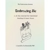 Embracing Me: A 28-Day Journal for Emotional Healing & Inner