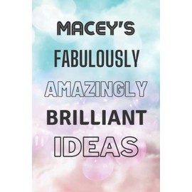 Macey's Fabulously Amazingly Brilliant Ideas: Personalised Name Journal for Macey - Lined Notebook Birthday Present for Macey - 6x9 inches - 110 pages
