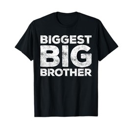 Biggest Big Brother Shirt Adult Men Boy Brother to Be T-Shirt