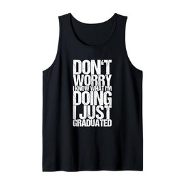Don't Worry I Know What I'm Doing I Just Graduated Tank Top