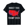 Indict This Trump 2024 T-Shirt