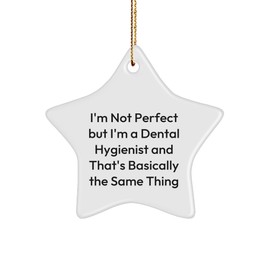 Dental Hygienist Gift, I'm Not Perfect But I'm A Dental Hygienist and That's Basically The Same Thing, Funny Star Ornament from for Dental Hygienist