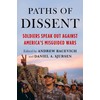 Paths of Dissent: Soldiers Speak Out Against America's Misguided Wars