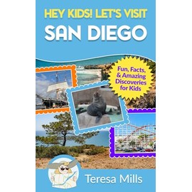 Hey Kids! Let's Visit San Diego: Fun, Facts, and Amazing Discoveries for Kids (Hey Kids! Let's Visit Travel Books #13)