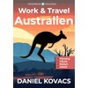 Work and Travel Australien: Ratgeber zur Planung, Visum, Reisen &