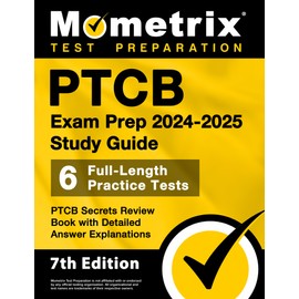 PTCB Exam Prep 2024-2025 Study Guide - 6 Full-Length Practice Tests, PTCB Secrets Review Book with Detailed Answer Explanations: [7th Edition]