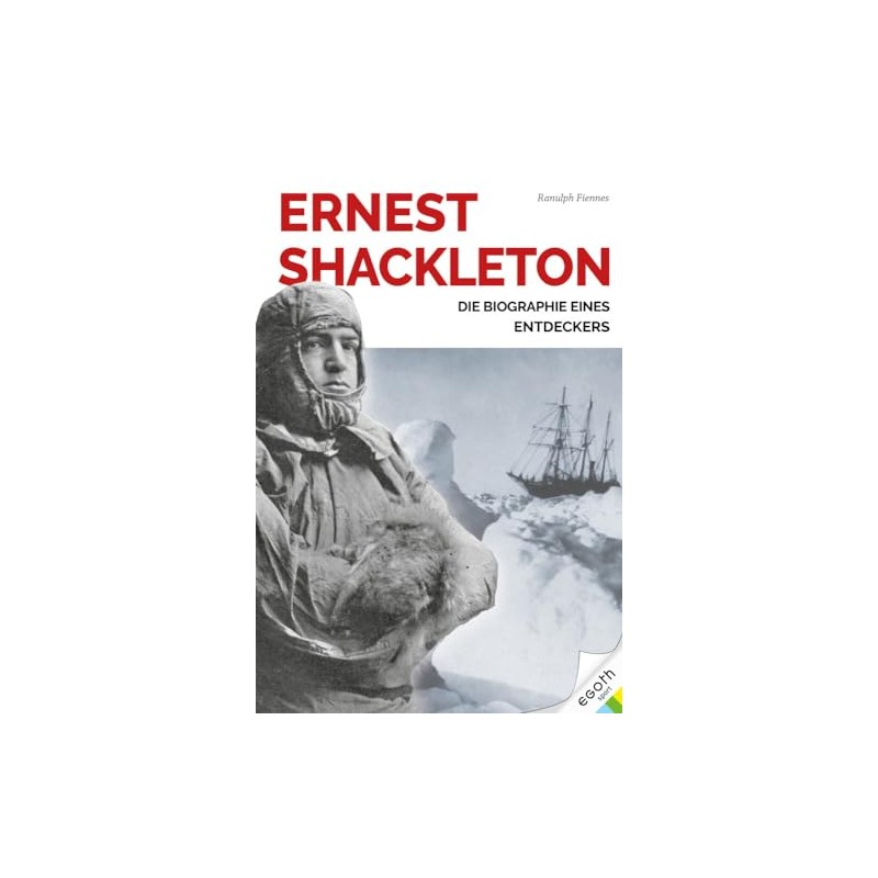 Ernest Shackleton: Leben und Leadership eines großen Entdeckers