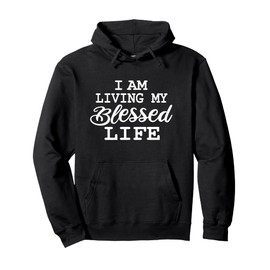I am Living my Blessed Life: Christian Apparel-Blessed life Pullover Hoodie