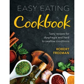 Easy Eating Cookbook: Tasty recipes for dysphagia and hard to swallow conditions