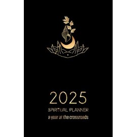2025 Spiritual Planner, A Year at the Crossroads: Embrace your path with Hoodoo, Vodou, Ifá & other African Traditional Religions & Spiritual Systems