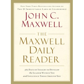 The Maxwell Daily Reader: 365 Days of Insight to Develop the Leader Within You and Influence Those Around You