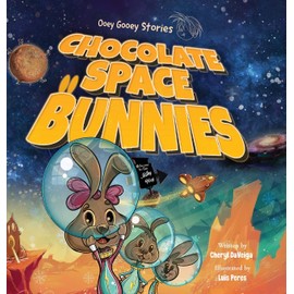 Chocolate Space Bunnies: A Funny Bunny Space Adventure for Children Ages 4-8 (Ooey Gooey Stories)