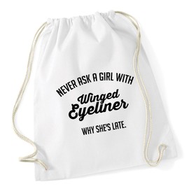 Hippowarehouse Never ask a girl with winged eyeliner why she's late Drawstring Cotton School Gum Kid Bag Sack 37cm x 46cm, 12 litres