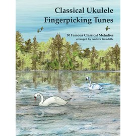 Classical Ukulele Fingerpicking Tunes: 30 Famous Classical Melodies
