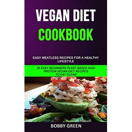 Simon & Schuster Vegan Diet Cookbook: Easy Meatless Recipes for a Healthy Lifestyle (25 Easy Beginners Plant-Based High Protein Vegan Diet Recipes to Eat Clean)