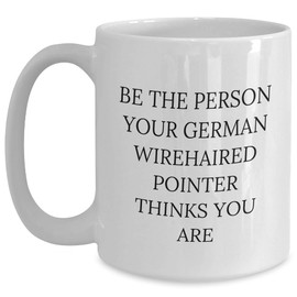 Be The Person Your German Wirehaired Pointer Thinks You Are Funny German Wirehaired Pointer Dog Gifts from Family to German Wirehaired Pointer Dog Lovers Christmas Unique Mugs