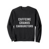 Car Guy Caffeine Cranks Carburetors Funny Auto Enthusiast Sweatshirt