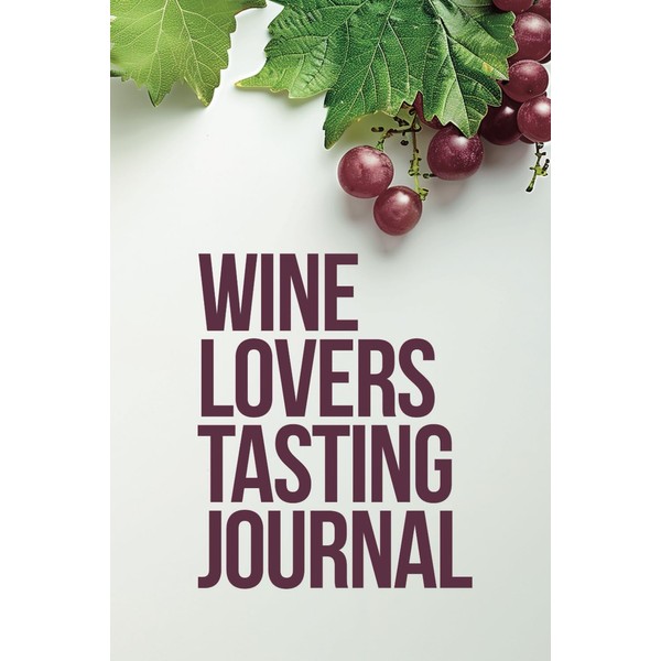 Wine Lovers Tasting Journal: Notebook for tracking, rating and reviewing