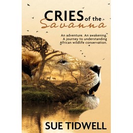 Cries of the Savanna: An adventure. An awakening. A journey to understanding African wildlife conservation.