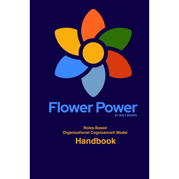 Flower Power: Roles-based Organizational Cognizance® Model - Handbook