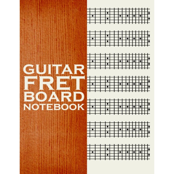 Guitar Fretboard Notebook: Blank Guitar Neck Diagram Paper